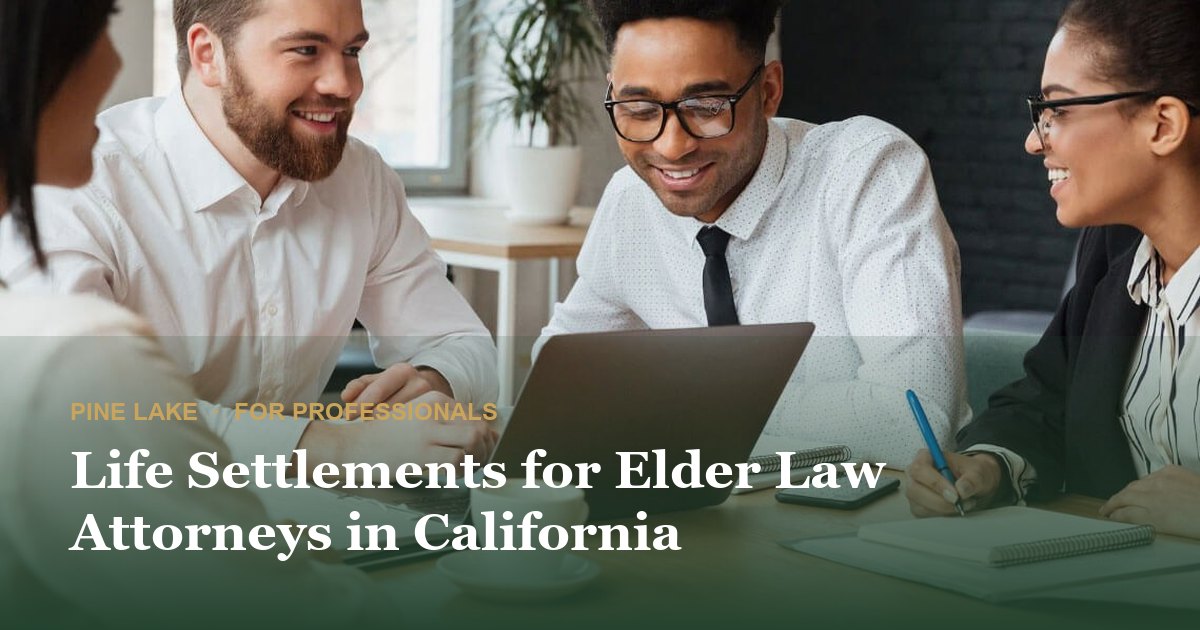 Life Settlements for Elder Law Attorneys in California
