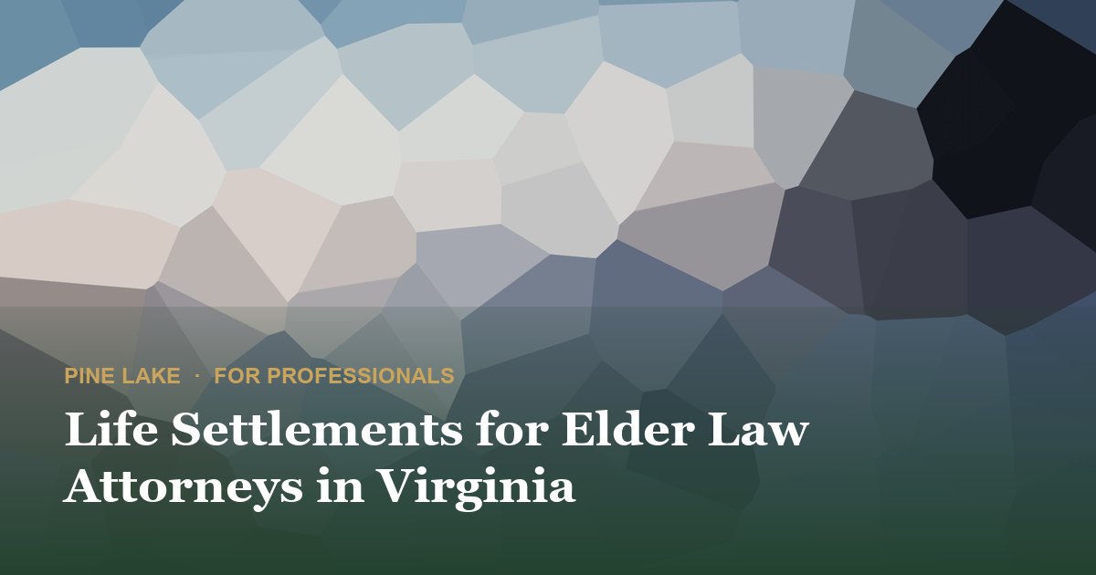 Life Settlements for Elder Law Attorneys in Virginia