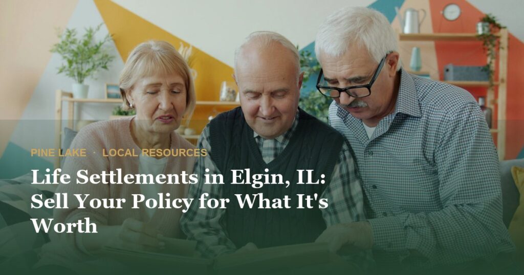 Life Settlements in Elgin, IL: Sell Your Policy for What It’s Worth