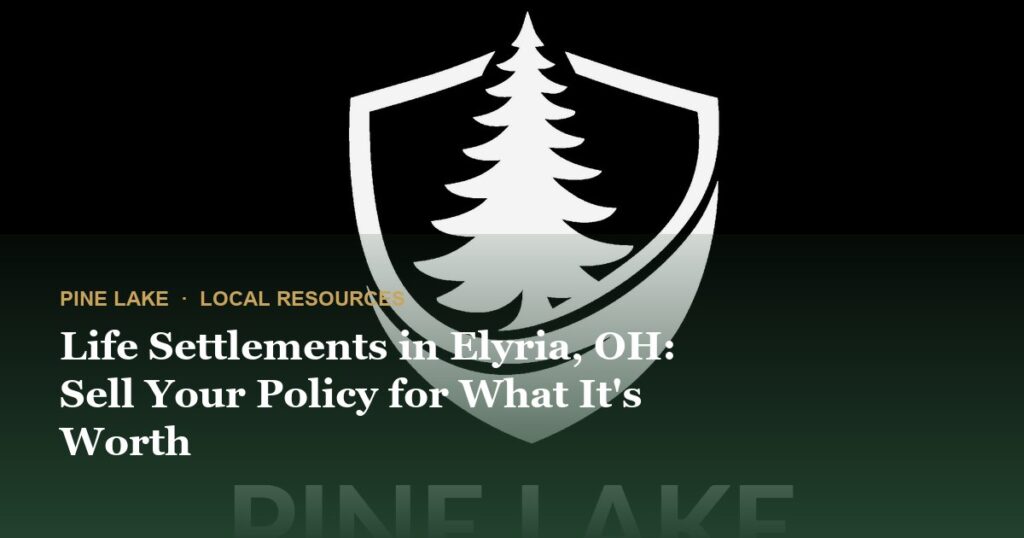 Life Settlements in Elyria, OH: Sell Your Policy for What It's Worth