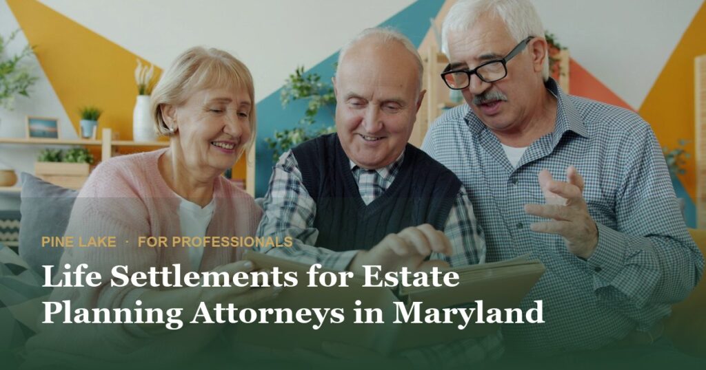 Life Settlements for Estate Planning Attorneys in Maryland