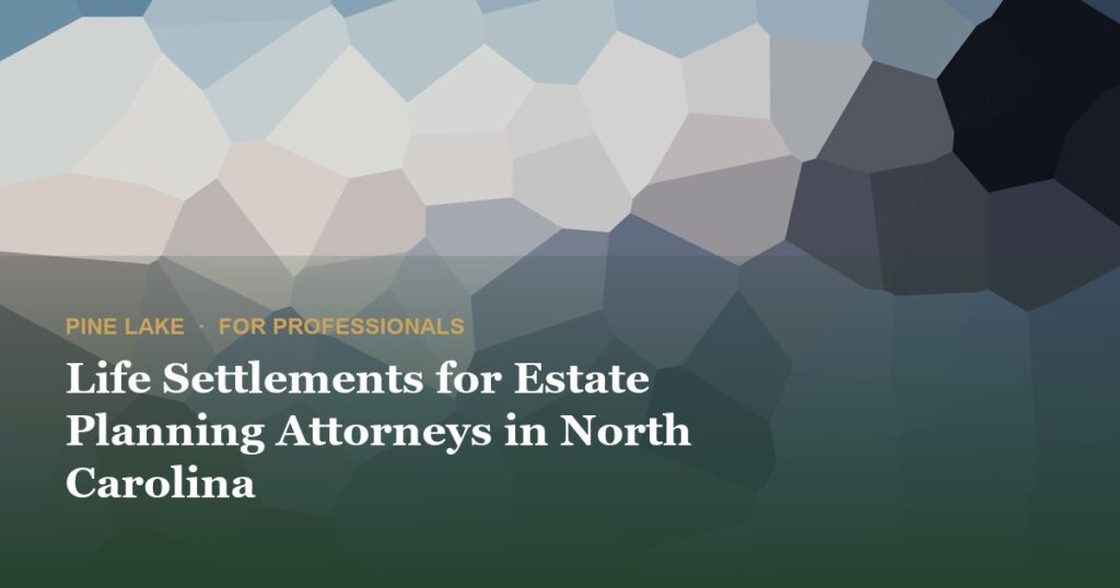 Life Settlements for Estate Planning Attorneys in North Carolina