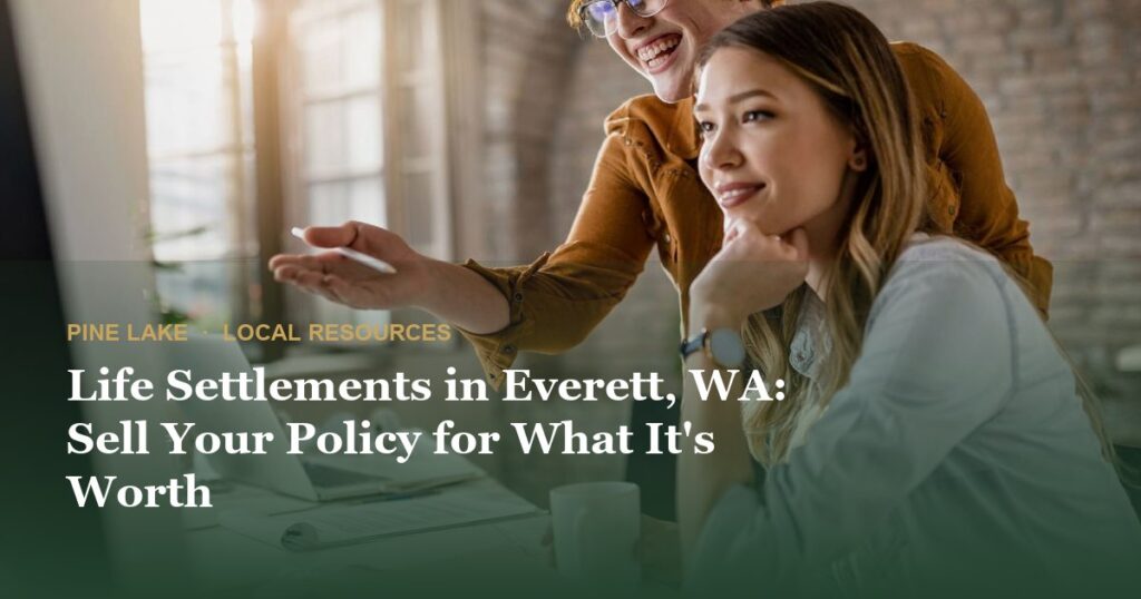 Life Settlements in Everett, WA: Sell Your Policy for What It’s Worth