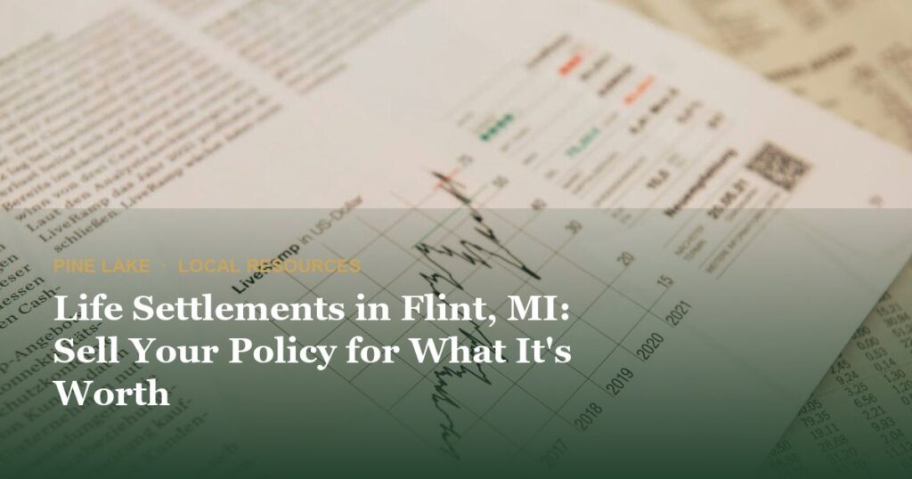 Life Settlements in Flint, MI: Sell Your Policy for What It’s Worth