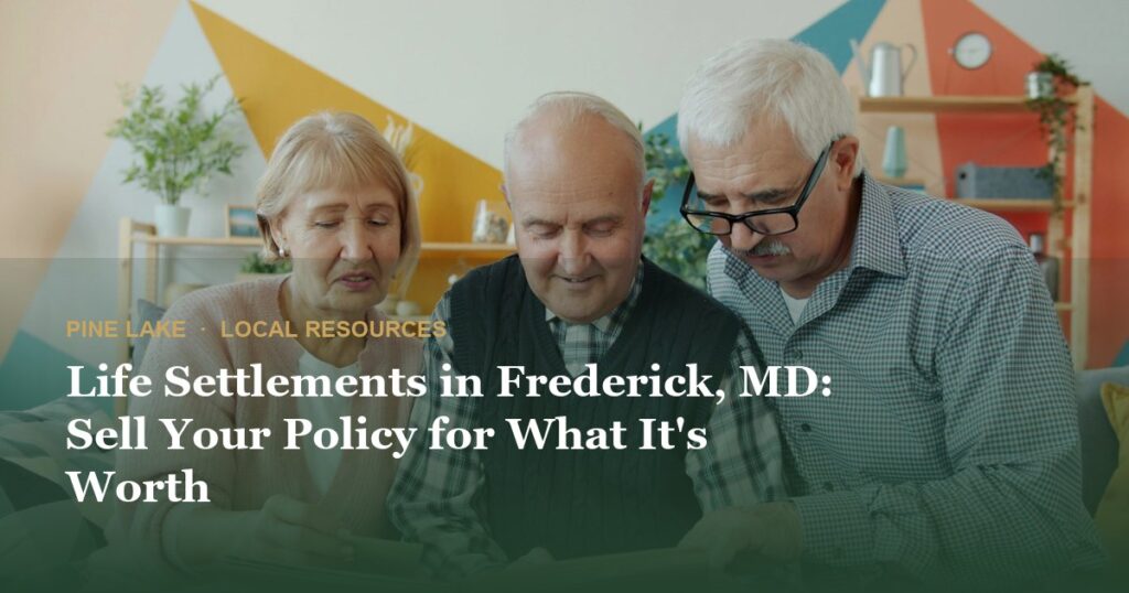 Life Settlements in Frederick, MD: Sell Your Policy for What It’s Worth