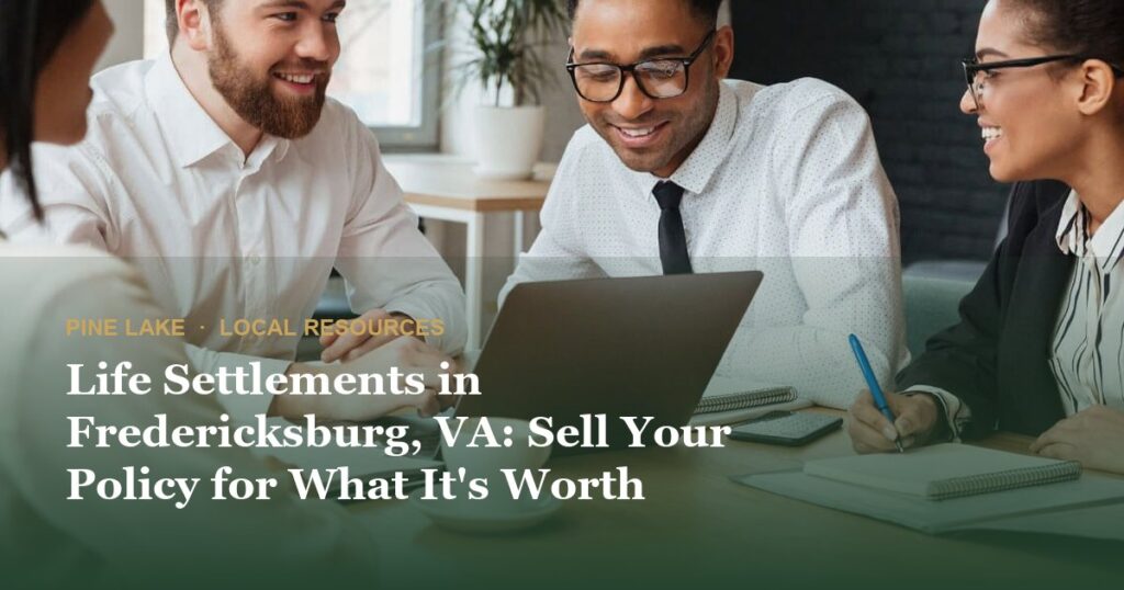 Life Settlements in Fredericksburg, VA: Sell Your Policy for What It’s Worth