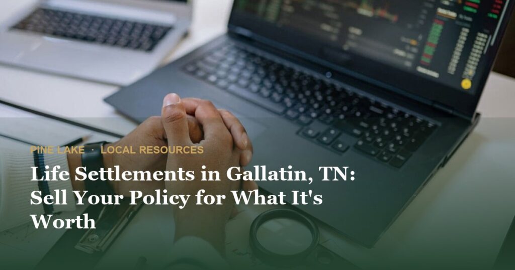 Life Settlements in Gallatin, TN: Sell Your Policy for What It’s Worth