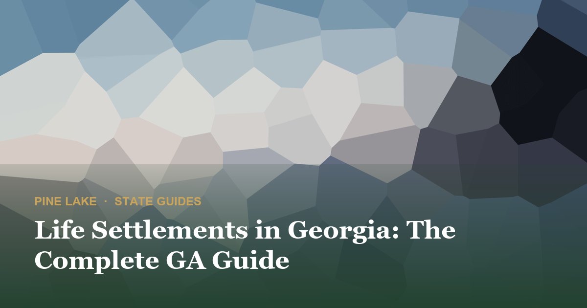 Life Settlements in Georgia: The Complete GA Guide