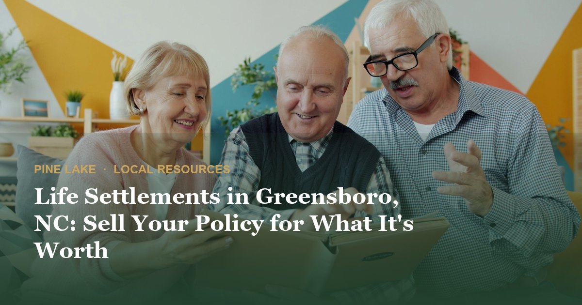 Life Settlements in Greensboro, NC: Sell Your Policy for What It's Worth
