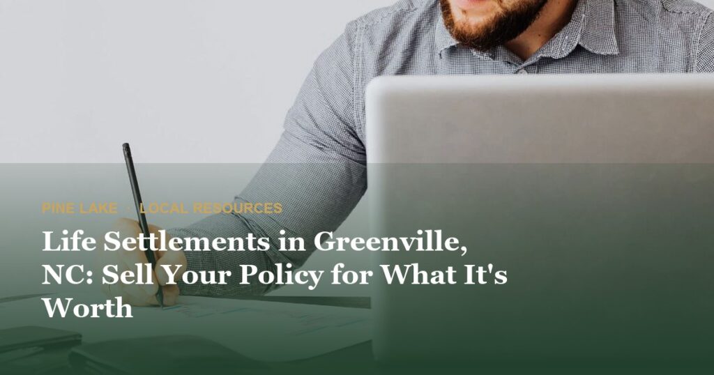 Life Settlements in Greenville, NC: Sell Your Policy for What It’s Worth