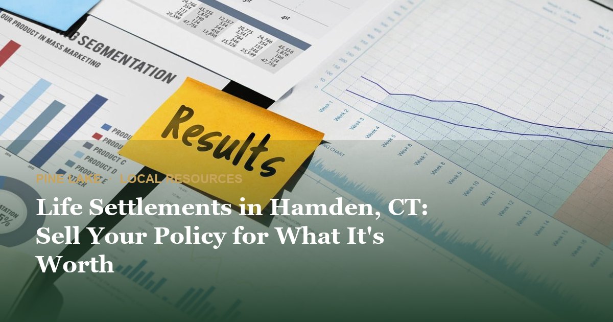 Life Settlements in Hamden, CT: Sell Your Policy for What It's Worth