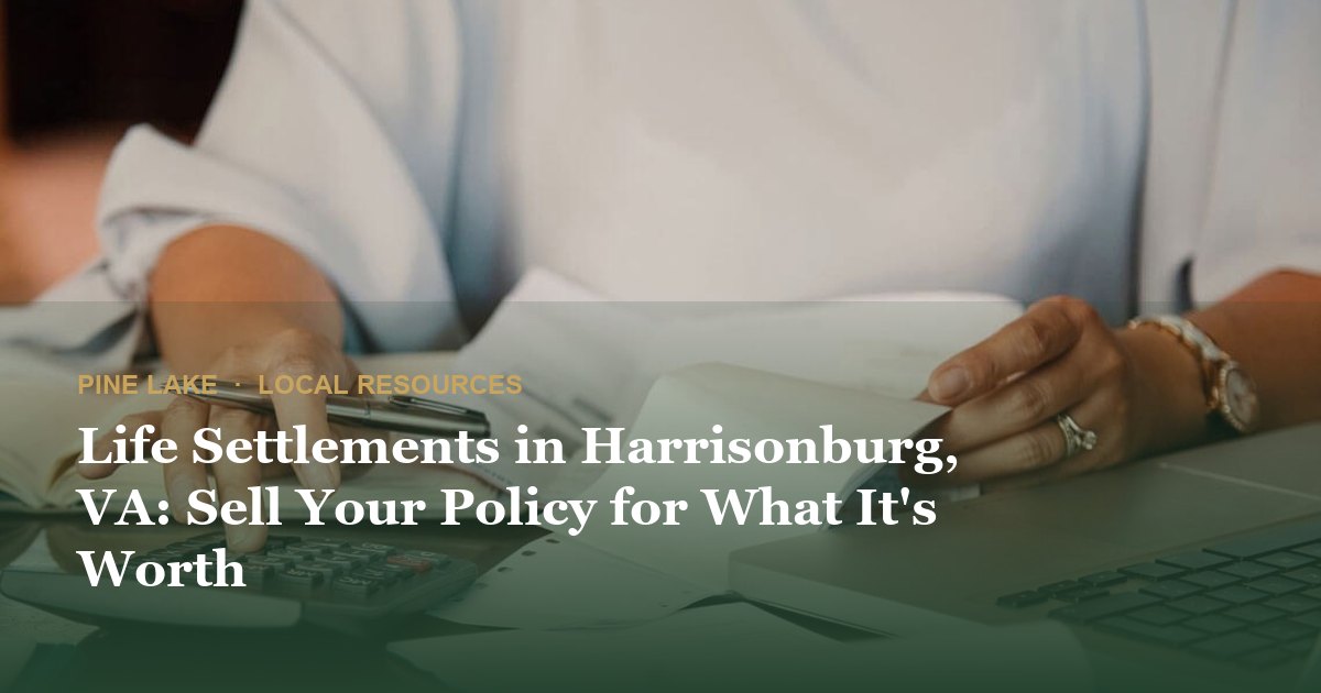 Life Settlements in Harrisonburg, VA: Sell Your Policy for What It's Worth