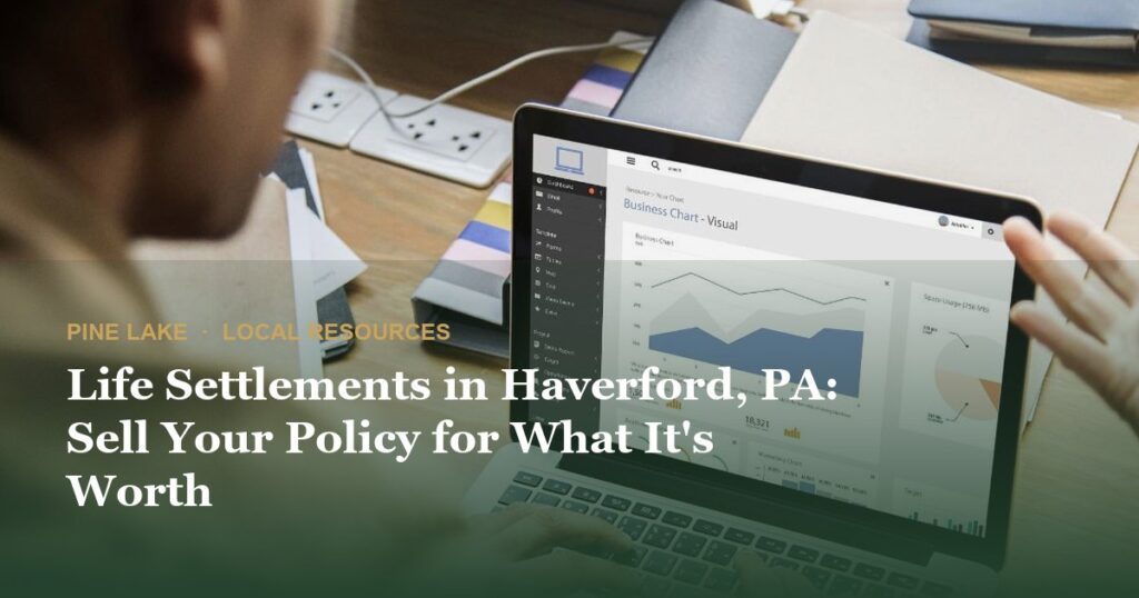 Life Settlements in Haverford, PA: Sell Your Policy for What It’s Worth