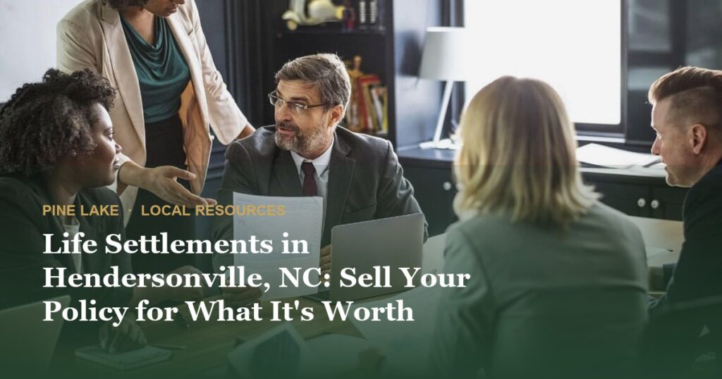 Life Settlements in Hendersonville, NC: Sell Your Policy for What It’s Worth