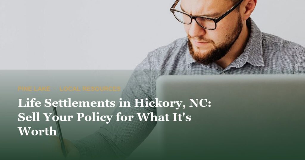 Life Settlements in Hickory, NC: Sell Your Policy for What It’s Worth