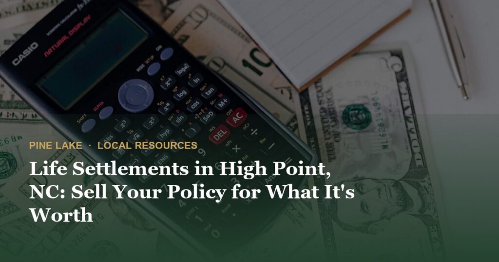 Life Settlements in High Point, NC: Sell Your Policy for What It’s Worth