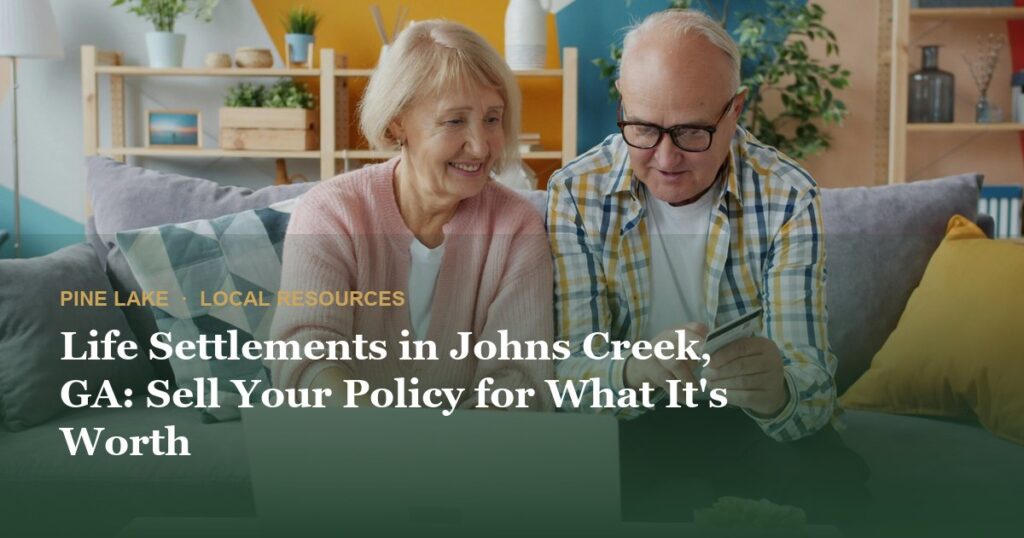 Life Settlements in Johns Creek, GA: Sell Your Policy for What It’s Worth