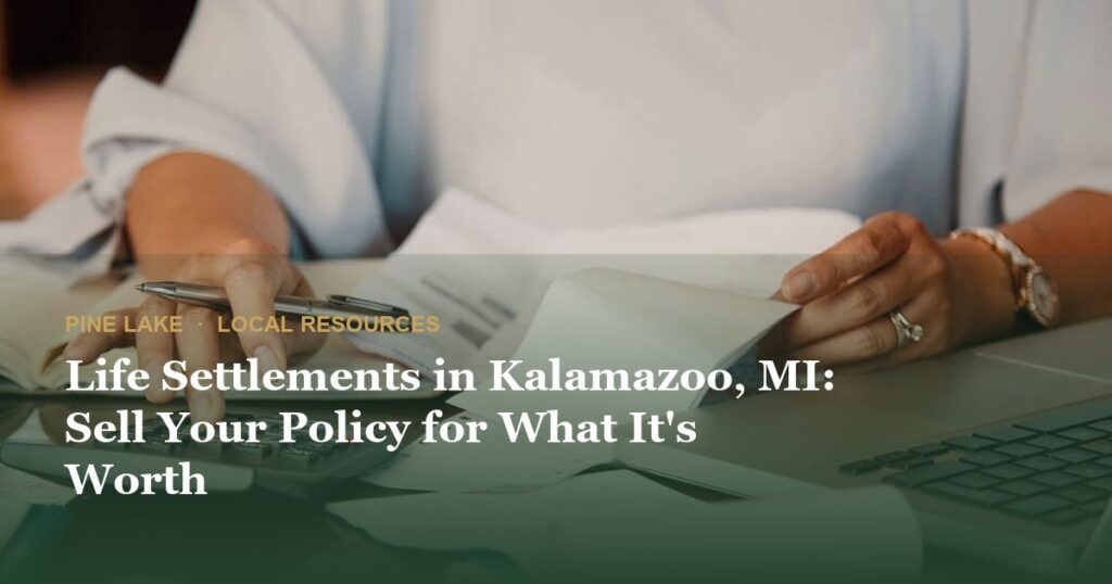 Life Settlements in Kalamazoo, MI: Sell Your Policy for What It’s Worth