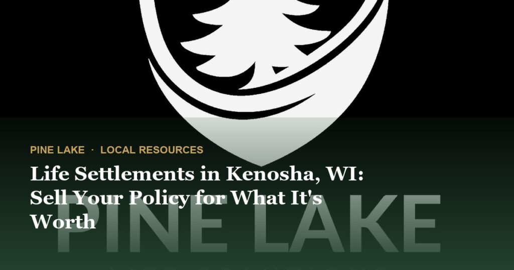 Life Settlements in Kenosha, WI: Sell Your Policy for What It’s Worth