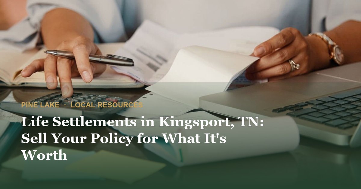 Life Settlements in Kingsport, TN: Sell Your Policy for What It's Worth