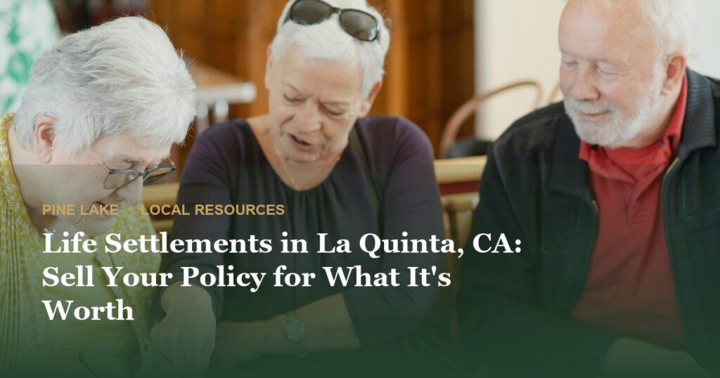 Life Settlements in La Quinta, CA: Sell Your Policy for What It’s Worth