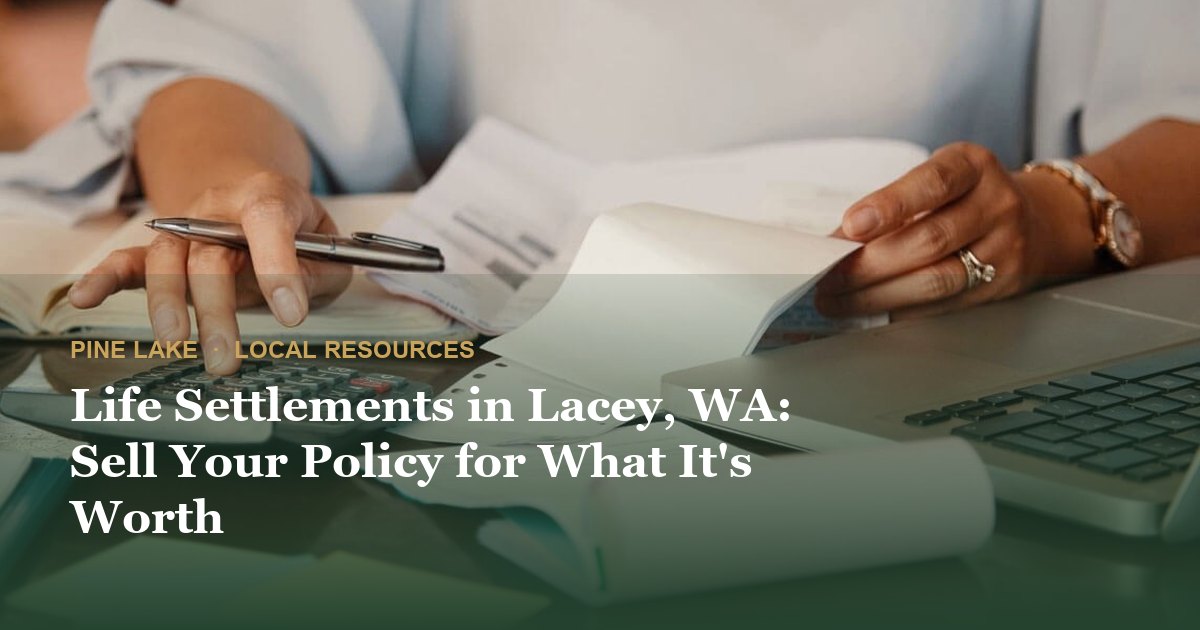 Life Settlements in Lacey, WA: Sell Your Policy for What It's Worth