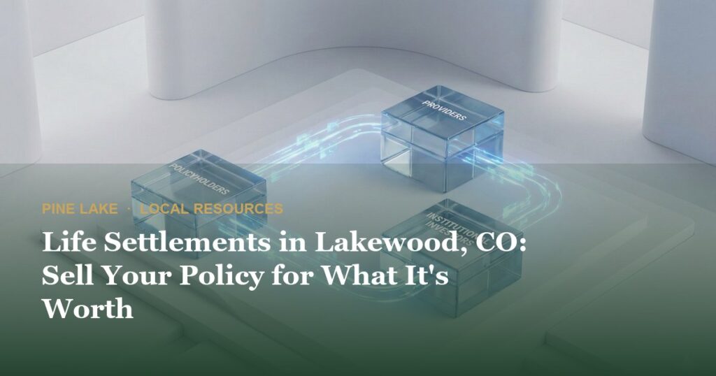 Life Settlements in Lakewood, CO: Sell Your Policy for What It’s Worth