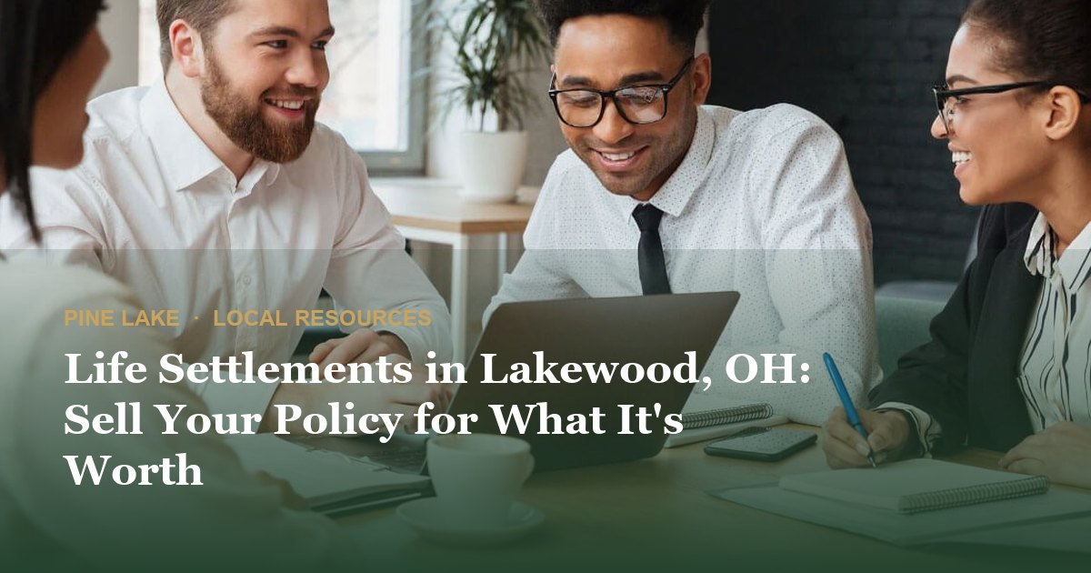Life Settlements in Lakewood, OH: Sell Your Policy for What It's Worth