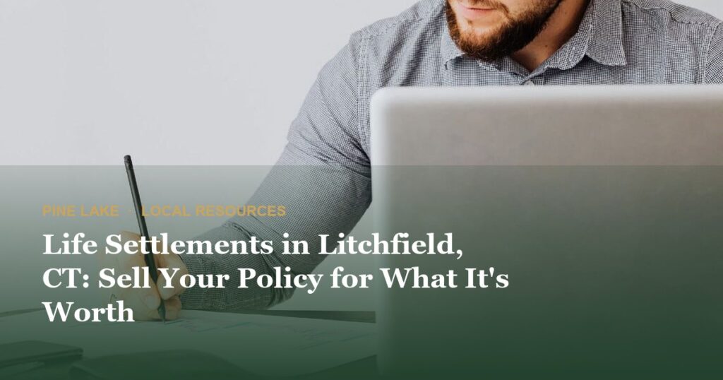 Life Settlements in Litchfield, CT: Sell Your Policy for What It’s Worth