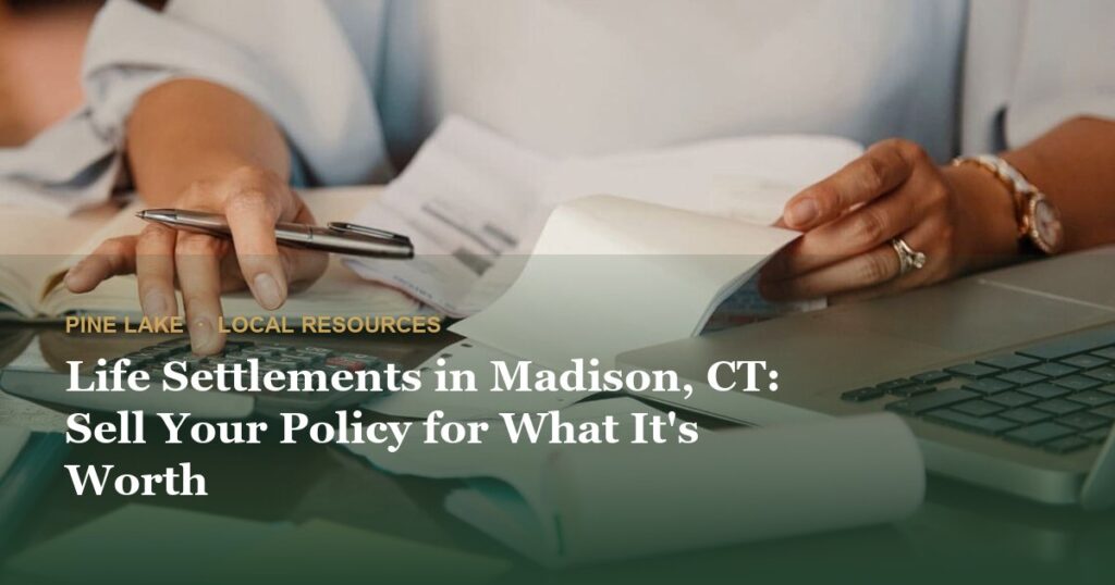 Life Settlements in Madison, CT: Sell Your Policy for What It’s Worth