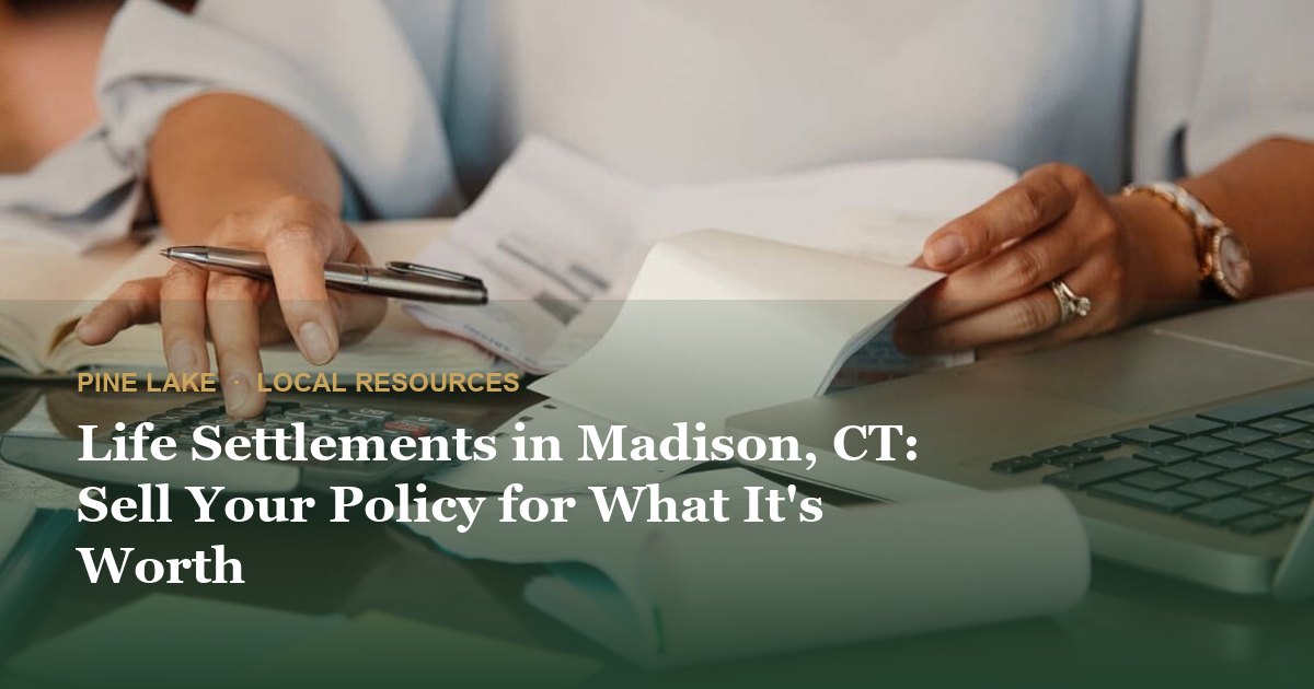 Life Settlements in Madison, CT: Sell Your Policy for What It's Worth
