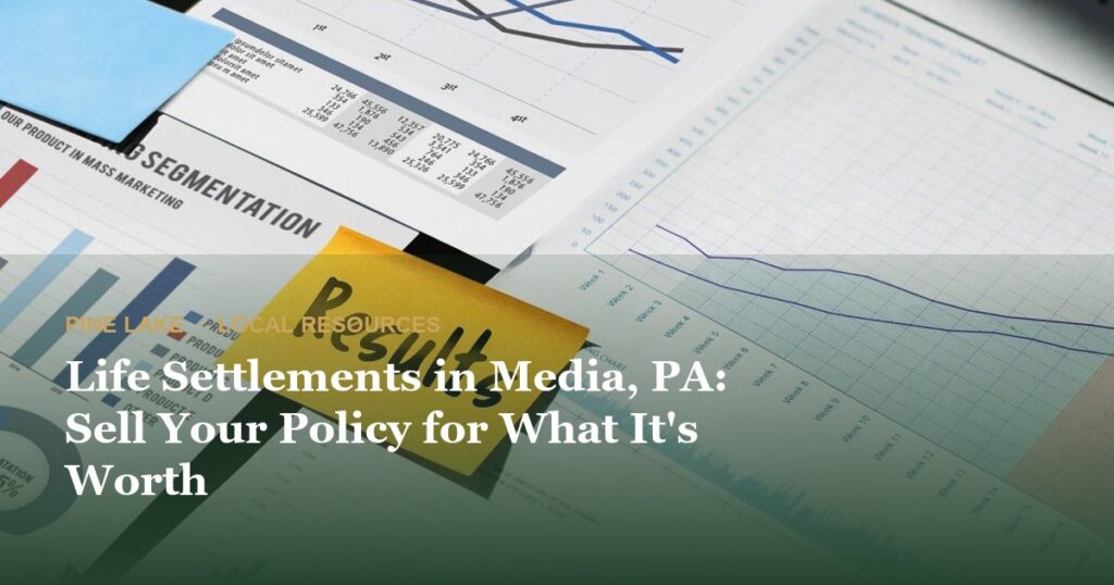 Life Settlements in Media, PA: Sell Your Policy for What It’s Worth
