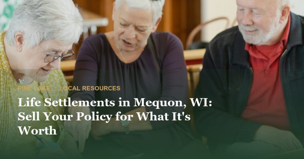 Life Settlements in Mequon, WI: Sell Your Policy for What It’s Worth