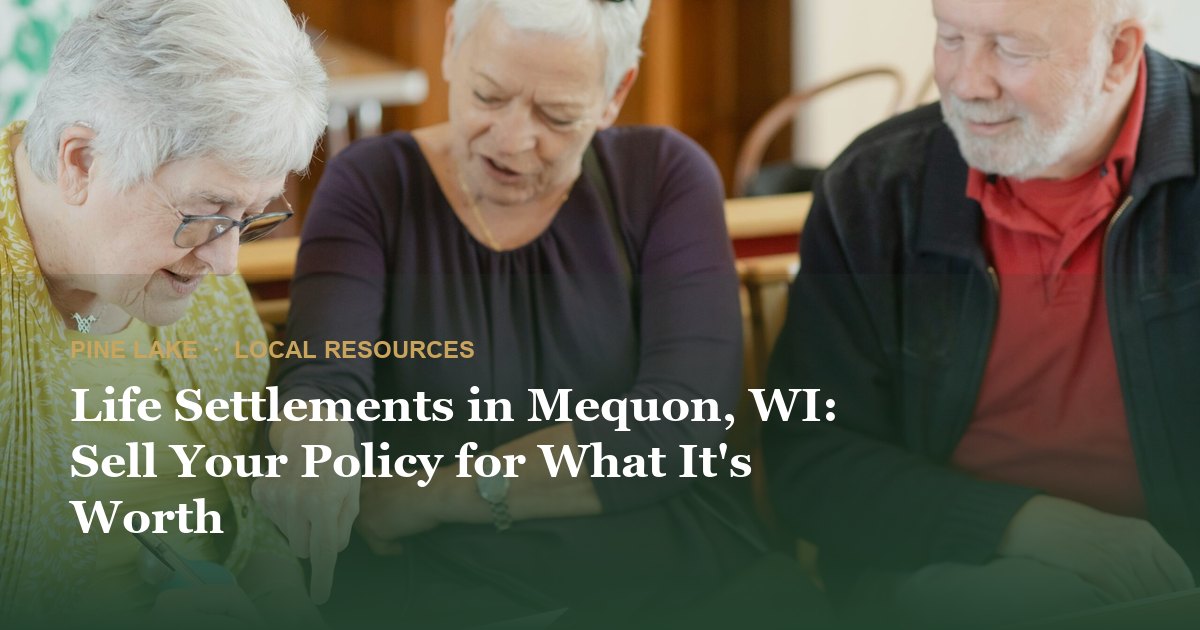Life Settlements in Mequon, WI: Sell Your Policy for What It's Worth