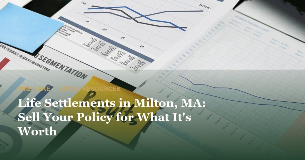 Life Settlements in Milton, MA: Sell Your Policy for What It’s Worth