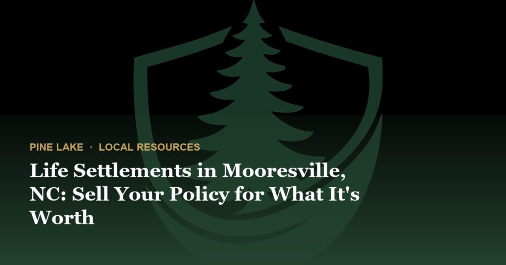 Life Settlements in Mooresville, NC: Sell Your Policy for What It’s Worth