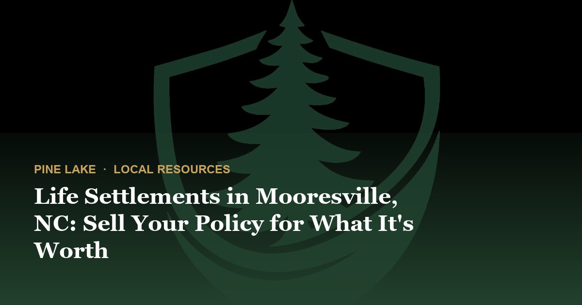 Life Settlements in Mooresville, NC: Sell Your Policy for What It's Worth