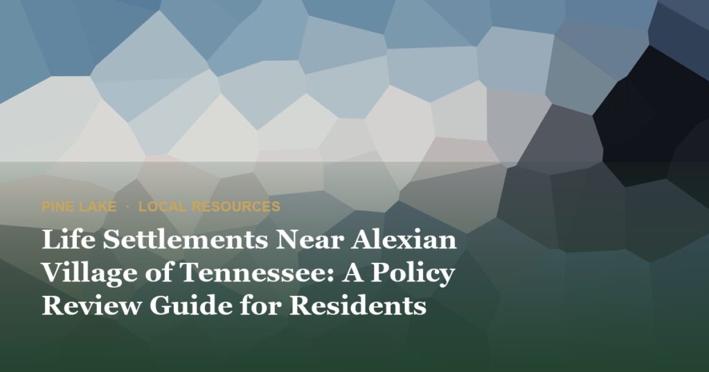 Life Settlements Near Alexian Village of Tennessee: A Policy Review Guide for Residents