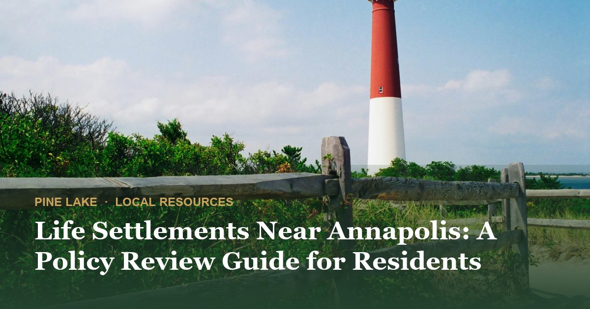 Life Settlements Near Annapolis: A Policy Review Guide for Residents
