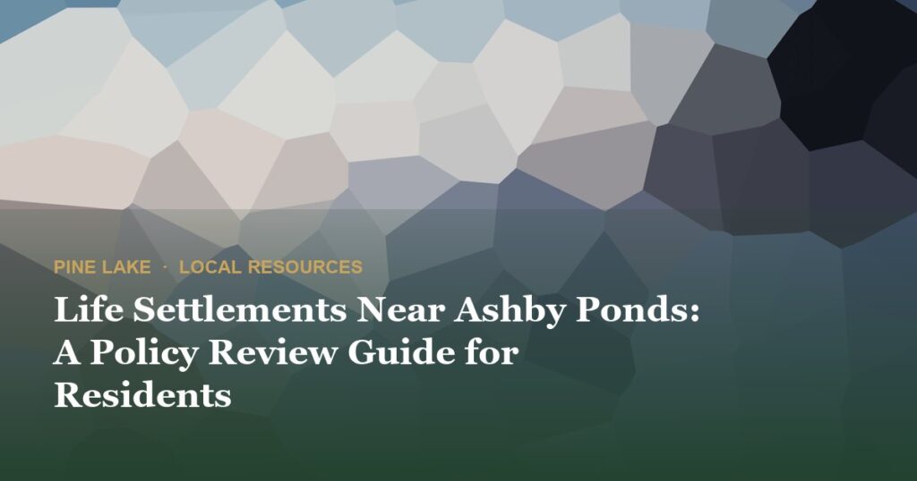 Life Settlements Near Ashby Ponds: A Policy Review Guide for Residents