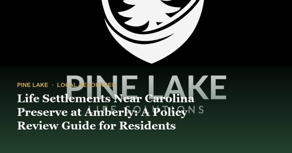 Life Settlements Near Carolina Preserve at Amberly: A Policy Review Guide for Residents