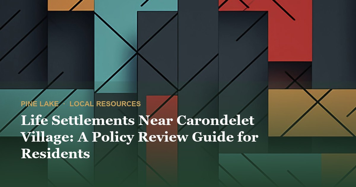 Life Settlements Near Carondelet Village: A Policy Review Guide for Residents