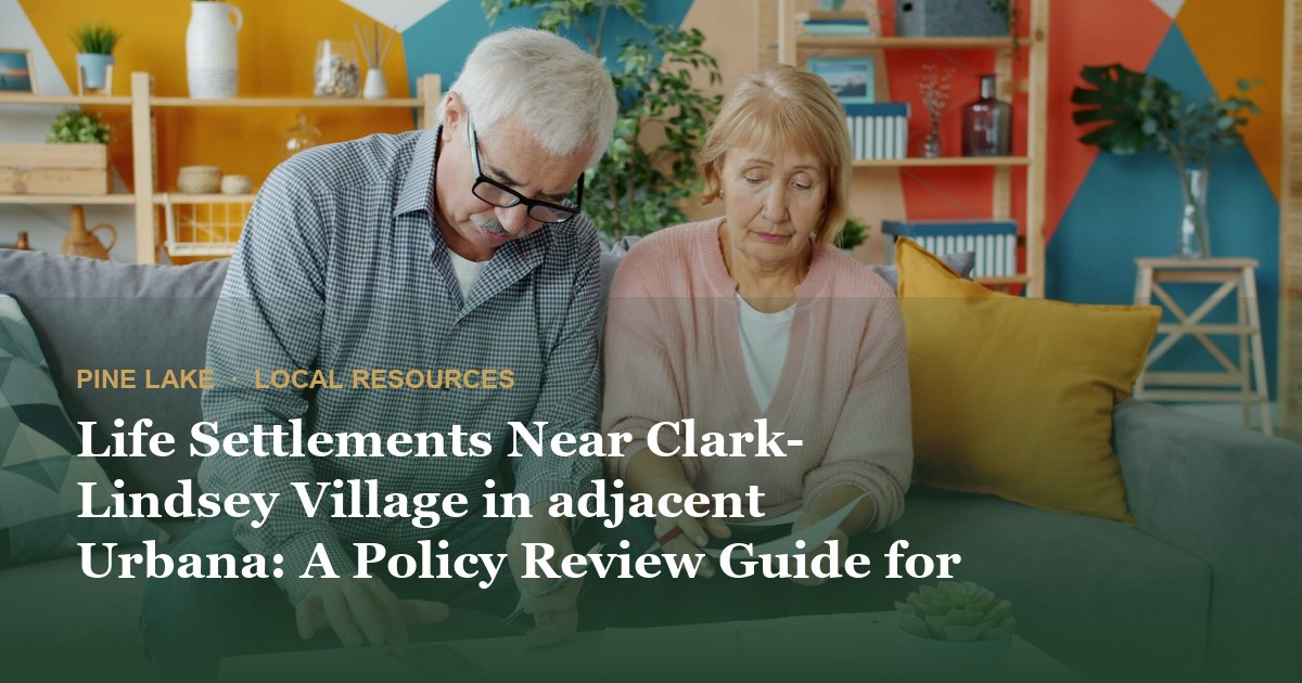 Life Settlements Near Clark-Lindsey Village in adjacent Urbana: A Policy Review Guide for Residents