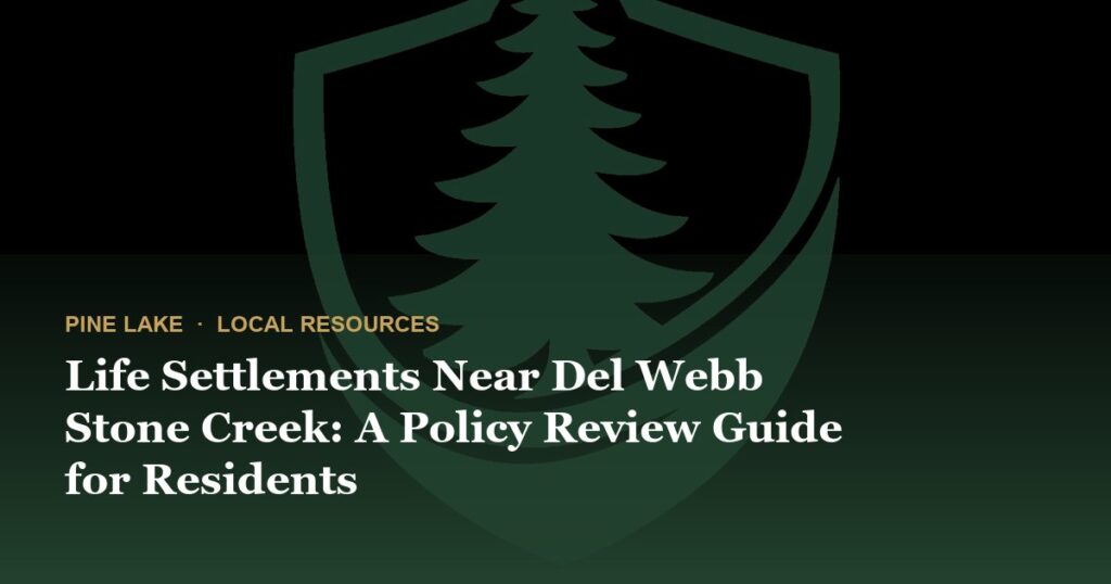 Life Settlements Near Del Webb Stone Creek: A Policy Review Guide for Residents