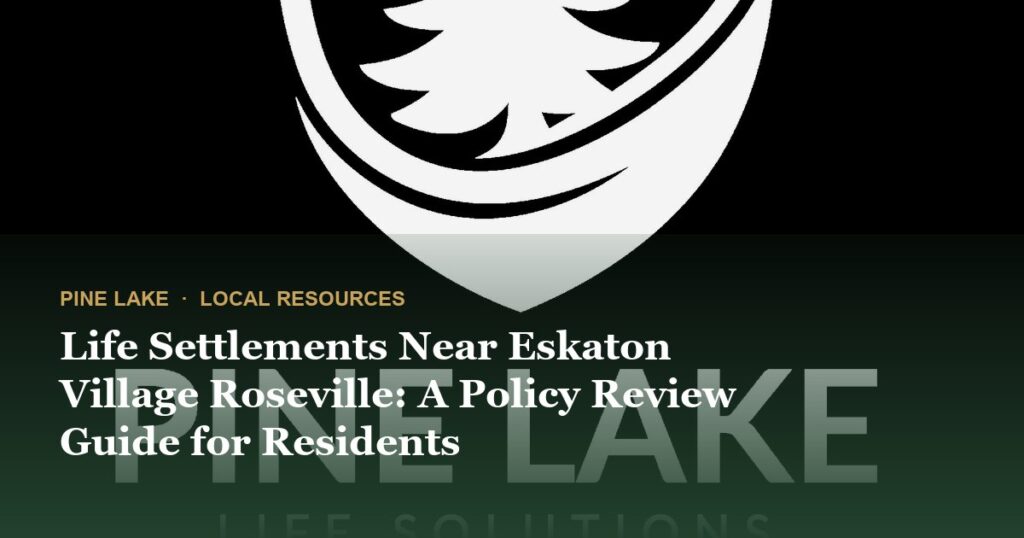 Life Settlements Near Eskaton Village Roseville: A Policy Review Guide for Residents