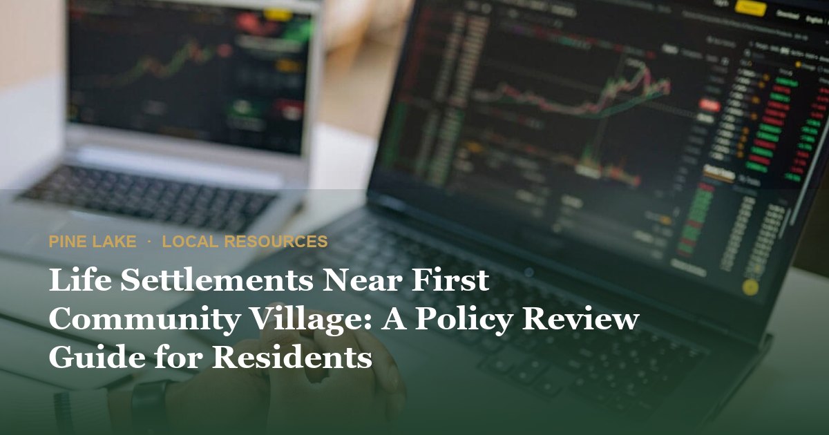 Life Settlements Near First Community Village: A Policy Review Guide for Residents
