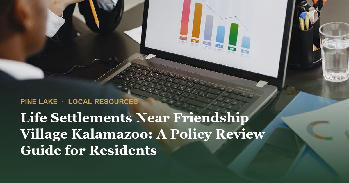 Life Settlements Near Friendship Village Kalamazoo: A Policy Review Guide for Residents