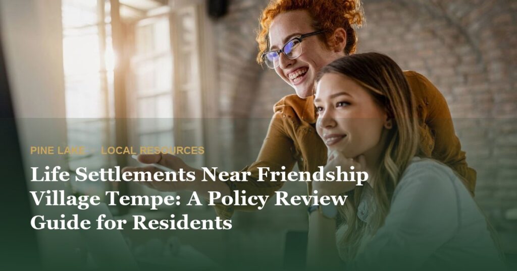 Life Settlements Near Friendship Village Tempe: A Policy Review Guide for Residents