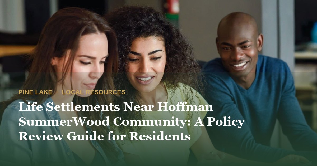 Life Settlements Near Hoffman SummerWood Community: A Policy Review Guide for Residents