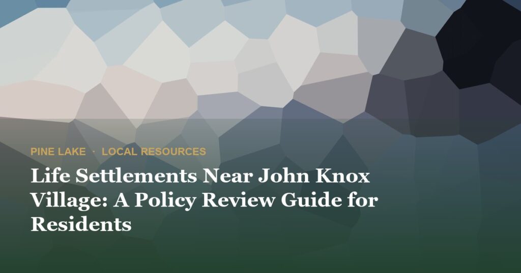 Life Settlements Near John Knox Village: A Policy Review Guide for Residents